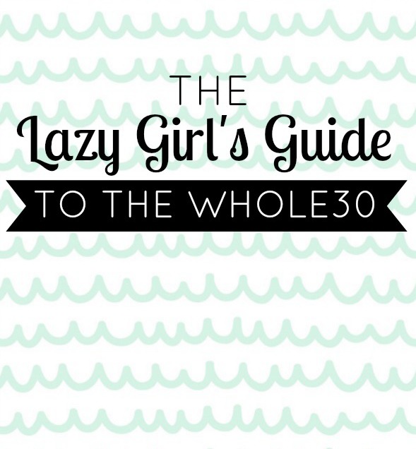 The Lazy Girl's Guide To the Whole30 // @ The Little Things We Do